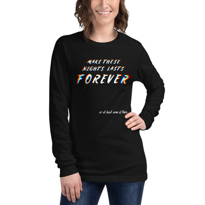 Make These Nights Lasts Forever -Unisex Longsleeve T-shirt -Rave Mates