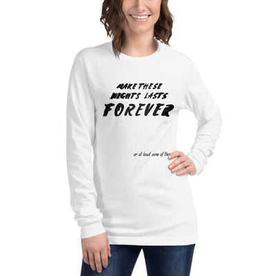 Make These Nights Lasts Forever -Unisex Longsleeve T-shirt -Rave Mates