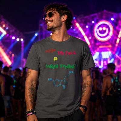 Who The F**K Is Sarah Tonin? Rave T-Shirt -Rave T-shirts For Guys & Women's -Rave Mates