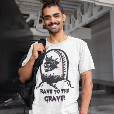 Rave To The Grave! | Rave T-Shirt -Rave T-shirts For Guys & Women's -Rave Mates